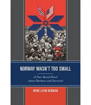 Norway Wasn’t Too Small: A Fact-Based Novel About Darkness and Survival