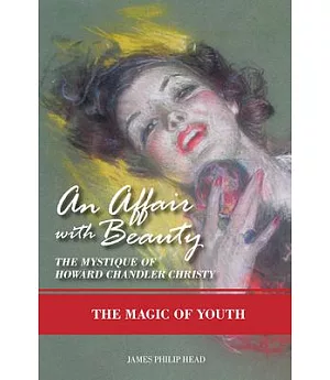 An Affair With Beauty: The Mystique of Howard Chandler Christy; The Magic of Youth