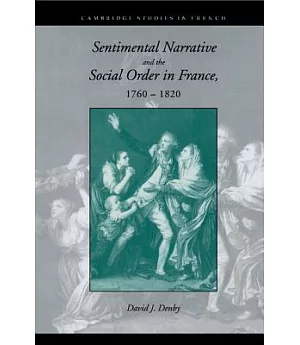 Sentimental Narrative and the Social Order in France, 1760-1820