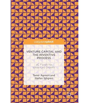 Venture Capital and the Inventive Process: VC Funds for Ideas-Led Growth