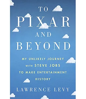 To Pixar and Beyond: My Unlikely Journey With Steve Jobs to Make Entertainment History