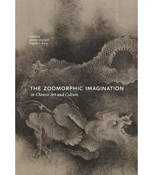 The Zoomorphic Imagination in Chinese Art and Culture