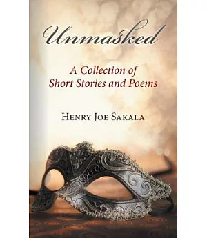Unmasked: A Collection of Short Stories and Poems