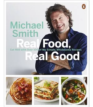 Real Food, Real Good: Eat Well With over 100 of My Simple, Wholesome Recipes