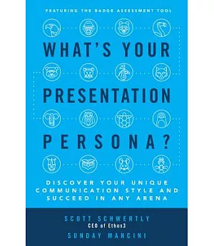 What’s Your Presentation Persona?: Discover Your Unique Communication Style and Succeed in Any Arena