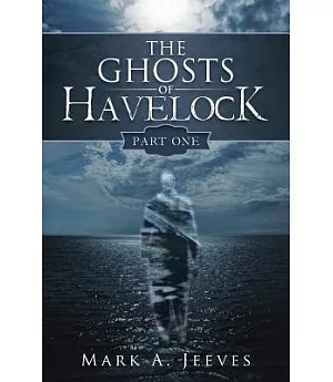 The Ghosts of Havelock: Part One
