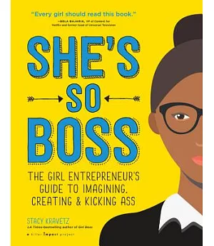 She’s So Boss: The Girl Entrepreneur’s Guide to Imaging, Creating & Kicking Ass