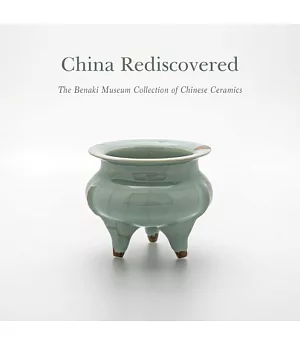 China Rediscovered: The Benaki Museum Collection of Chinese Ceramics