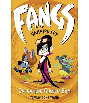 Fangs Vampire Spy Book 1: Operation: Golden Bum