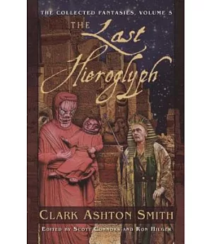 The Last Hieroglyph: The Collected Fantasies Clark Ashton Smith