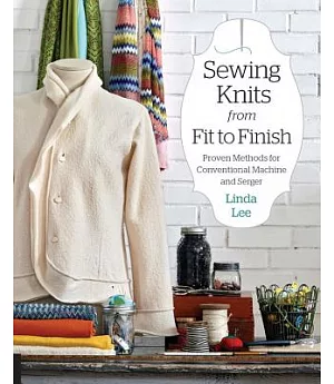 Sewing Knits from Fit to Finish: Proven Methods for Conventional Machine and Serger