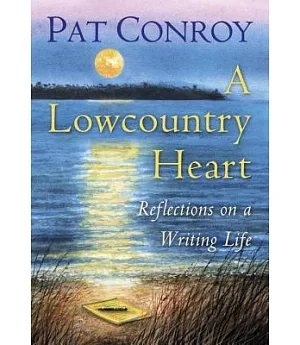 A Lowcountry Heart: Reflections on a Writing Life