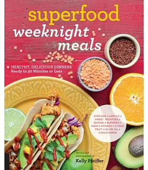 Superfood Weeknight Meals: Healthy, Delicious Dinners Ready in 30 Minutes or Less