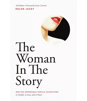 The Woman in the Story: Writing Memorable Female Characters: In Trouble, In Love, and In Power