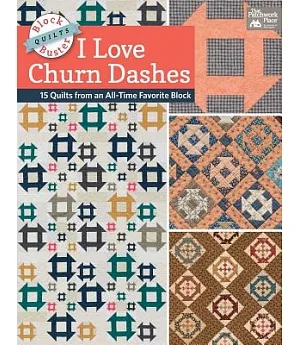 Block-buster Quilts - I Love Churn Dashes: 15 Quilts from an All-time Favorite Block