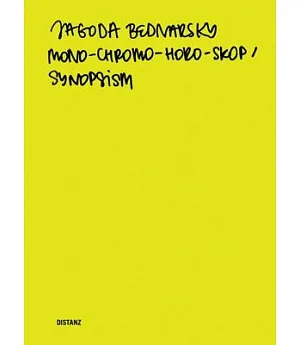 Jagoda Bednarsky: Mono-chromo-horo-skop/Synopsism