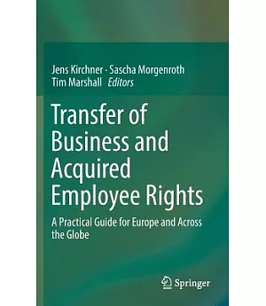 Transfer of Business and Acquired Employee Rights: A Practical Guide for Europe and Across the Globe