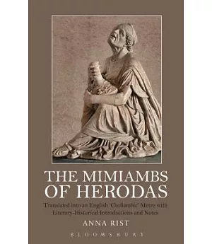 The Mimiambs of Herodas: Translated into an English ’Choliambic’ Metre With Literary-Historical Introductions and Notes