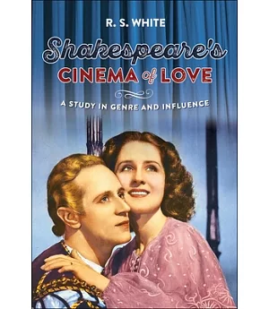 Shakespeare’s Cinema of Love: A Study in Genre and Influence