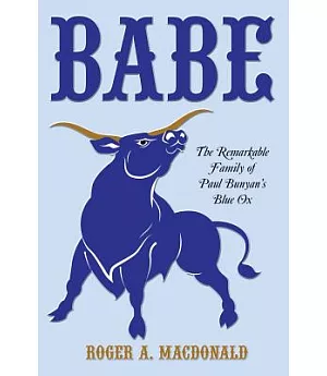 Babe: The Remarkable Family of Paul Bunyan’s Blue Ox