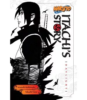 Naruto Itachi’s Story 1: Daylight (Novel)