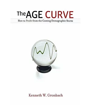 The Age Curve: How to Profit from the Coming Demographic Storm