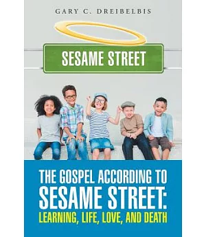 The Gospel According to Sesame Street: Learning, Life, Love, and Death