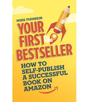 Your First Bestseller: How to Self-publish a Successful Book on Amazon