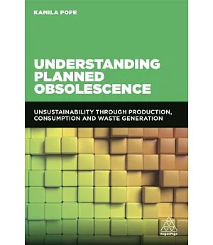 Understanding Planned Obsolescence: Unsustainability Through Production, Consumption and Waste Generation