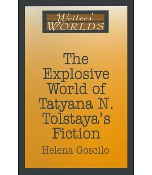 The Explosive World of Tatyana N. Tolstaya’s Fiction