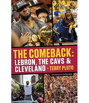 The Comeback: Lebron, The Cavs and Cleveland: How LeBron James Came Home and Brought Cleveland a Championship