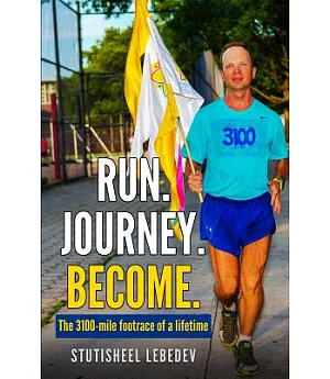 Run. Journey. Become: The 3100-Mile Footrace of a Lifetime