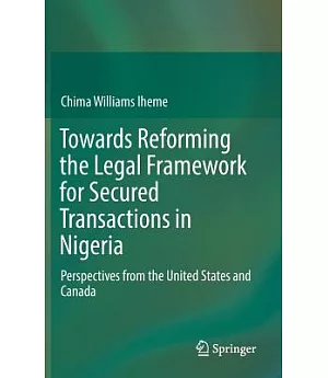 Towards Reforming the Legal Framework for Secured Transactions in Nigeria: Perspectives from the United States and Canada