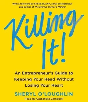 Killing It: An Entrepreneur’s Guide to Keeping Your Head without Losing Your Heart: Library Edition