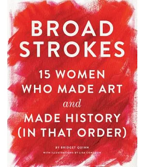 Broad Strokes: 15 Women Who Made Art and Made History (in That Order)