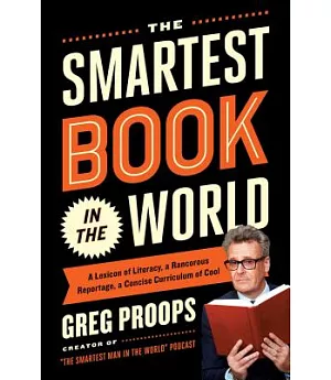 The Smartest Book in the World: A Lexicon of Literacy, a Rancorous Reportage, a Concise Curriculum of Cool