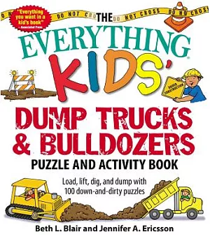 The Everything Kids’ Dump Trucks and Bulldozers Puzzle and Activity Book: Load, Lift, Dig, and Dump With 100 Down-and-Dirty Puzz