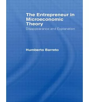 The Entrepreneur in Microeconomic Theory: Disappearance and Explanaition