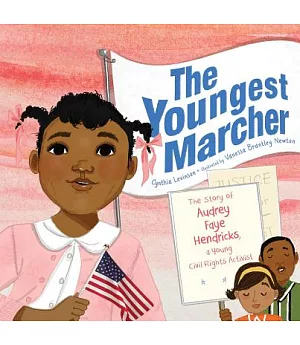 The Youngest Marcher: The Story of Audrey Faye Hendricks, a Young Civil Rights Activist