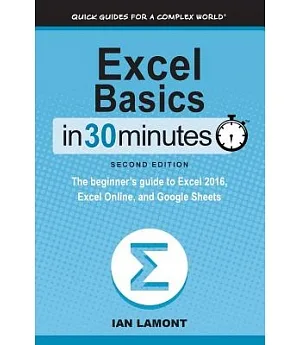 Excel Basics in 30 Minutes: The Beginner’s Guide to Microsoft Excel, Excel Online, and Google Sheets
