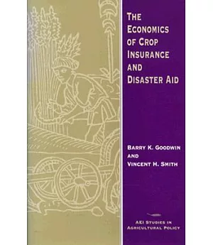 The Economics of Crop Insurance and Disaster Aid