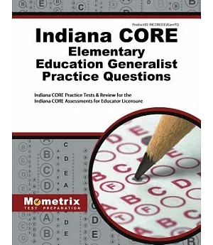 Indiana CORE Elementary Education Generalist Practice Questions: Indiana CORE Practice Tests & Review for the Indiana CORE Asses