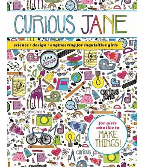 Curious Jane: Science + Design + Engineering for Inquisitive Girls