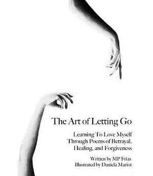 The Art of Letting Go: Learning to Love Myself Through Poems of Betrayal, Healing, and Forgiveness.