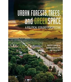 Urban Forests, Trees, and Greenspace: A Political Ecology Perspective