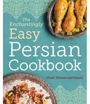 The Enchantingly Easy Persian Cookbook: Simple Recipes for Beloved Persian Food Favorites