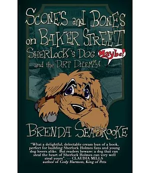 Scones and Bones on Baker Street, Sherlock’s Dog Maybe! and the Dirt Dilemma