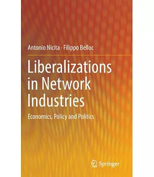 Liberalizations in Network Industries: Economics, Policy and Politics