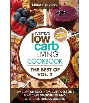 Low Carb Living Diet Cookbook: Low Carb Snacks, Low Carb Desserts, Low Carb Smoothies and Low Carb Italian Recipes