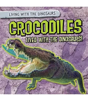 Crocodiles Lived With the Dinosaurs!